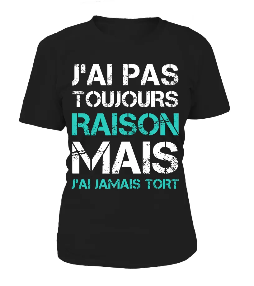 Tee Shirt Humoristique J'ai Jamais Tort, Cadeau Humour Pour Homme, Femme