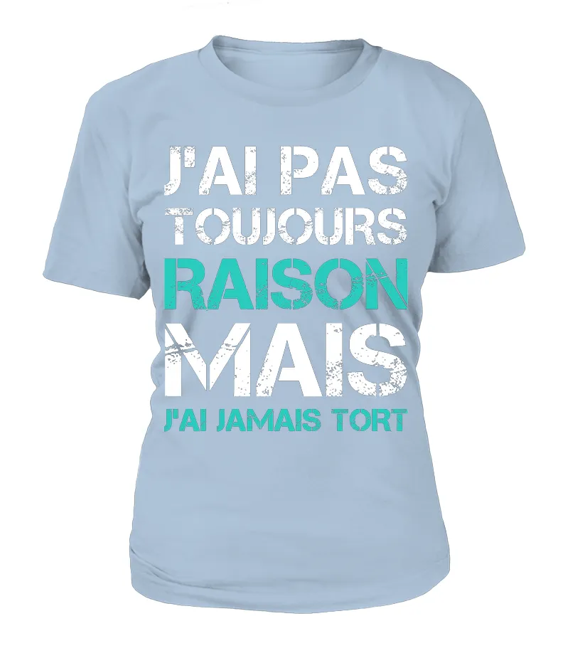 Tee Shirt Humoristique J'ai Jamais Tort, Cadeau Humour Pour Homme, Femme